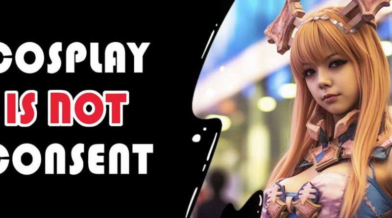 Cosplay is not Consent