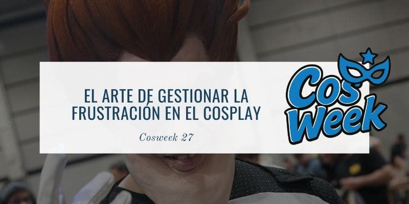 gestionar la frustración en el cosplay